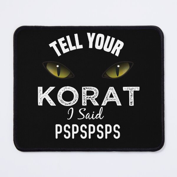 Item preview, Tell Your Korat Cat I Said Pspspsps Funny Cat's Eye designed and sold by medbdj.