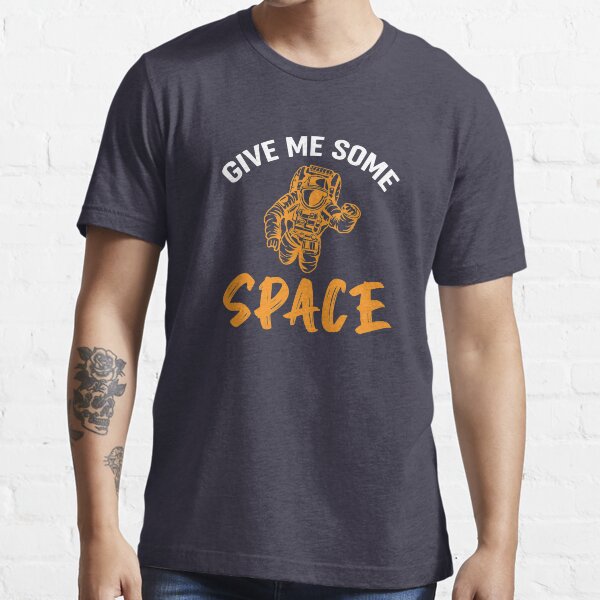 GIVE ME SOME SPACE Essential T-Shirt