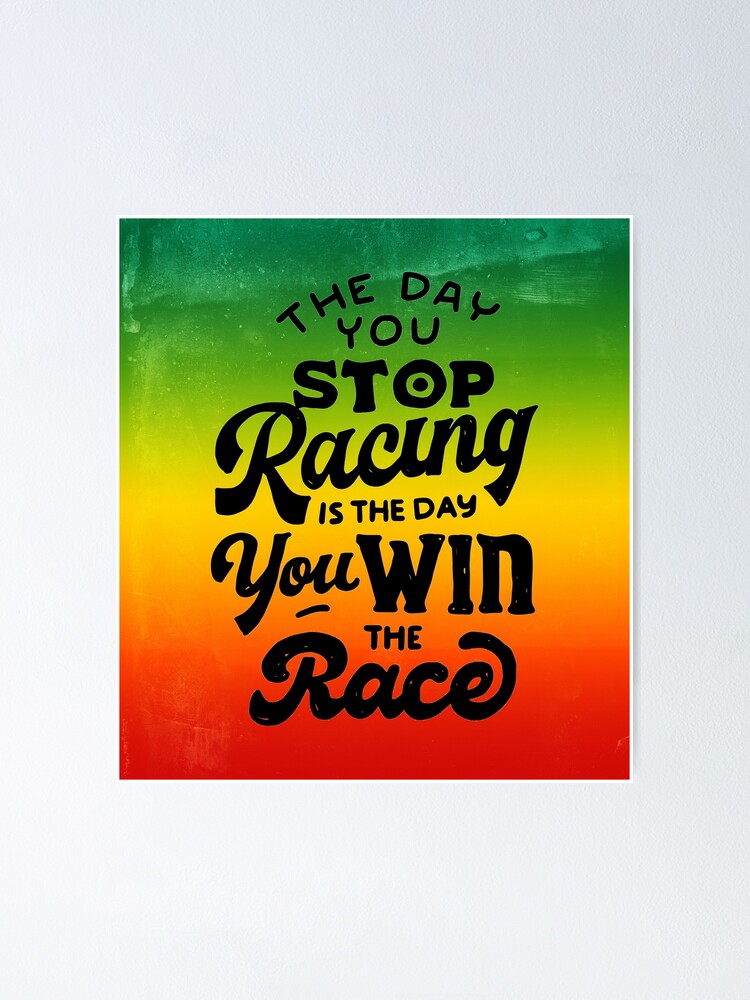 Póster «El día en que dejas de competir es el día en que ganas la carrera -  Frases de Rastas» de edyredbubble | Redbubble