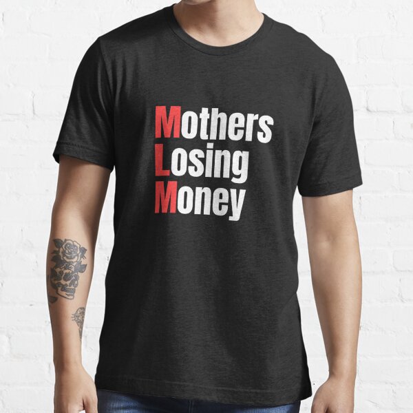 Mothers Losing Money Shirt Anti MLM Essential T-Shirt