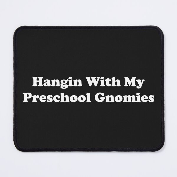Item preview, Hangin With My Preschool Gnomies designed and sold by ProtonProject.