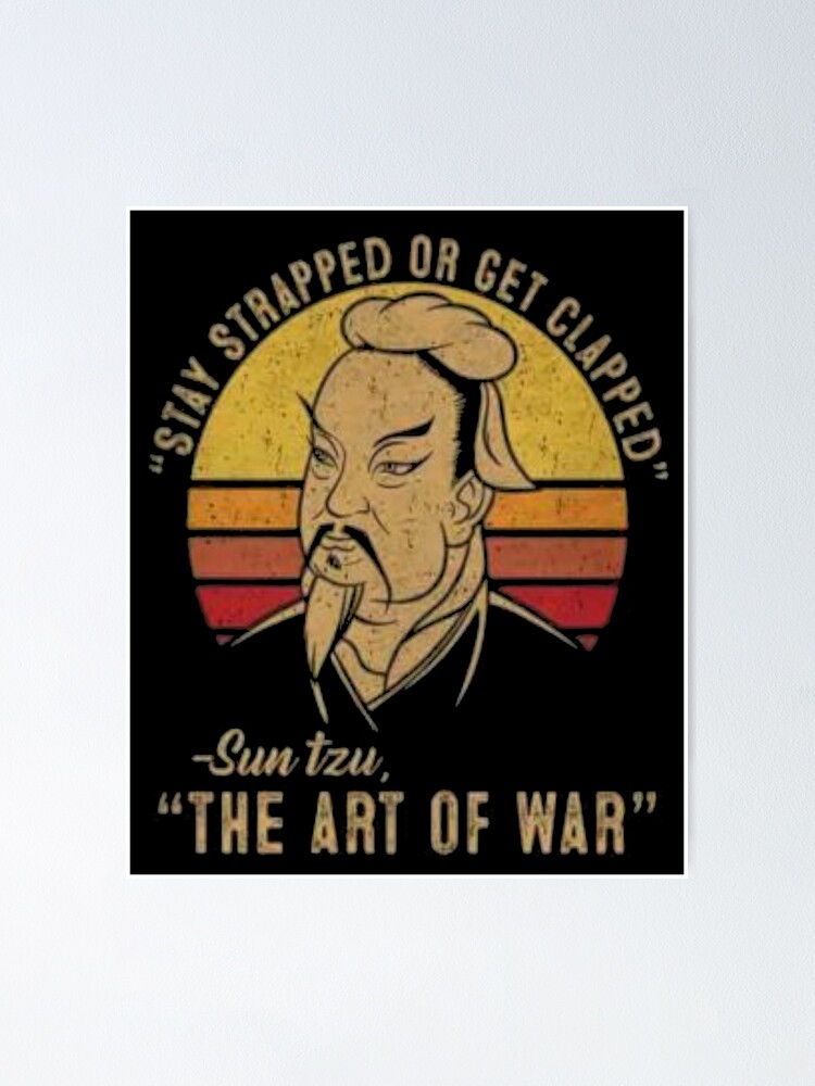 Sun Tzu Quotes The Art Of War Stay Strapped Or Get Clapped Trending Poster By Mathonshirts 1338