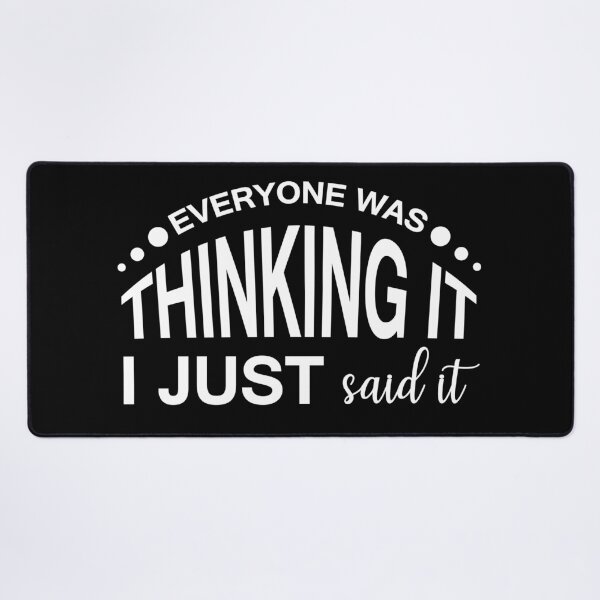 Item preview, EVERYONE WAS THINKING IT, I JUST SAID IT designed and sold by IrisDesign20.
