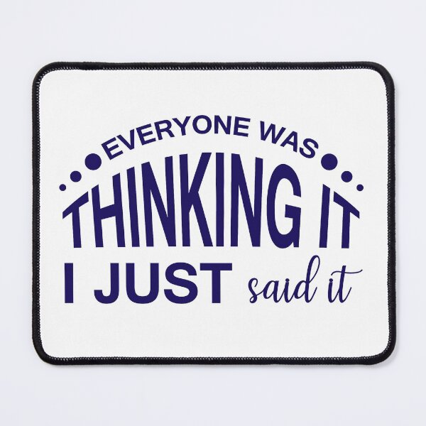 Item preview, EVERYONE WAS THINKING IT, I JUST SAID IT designed and sold by IrisDesign20.