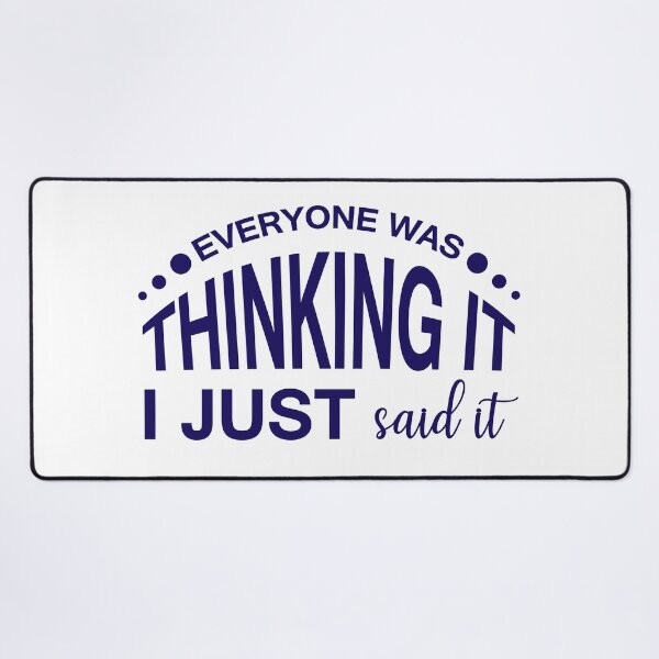Item preview, EVERYONE WAS THINKING IT, I JUST SAID IT designed and sold by IrisDesign20.