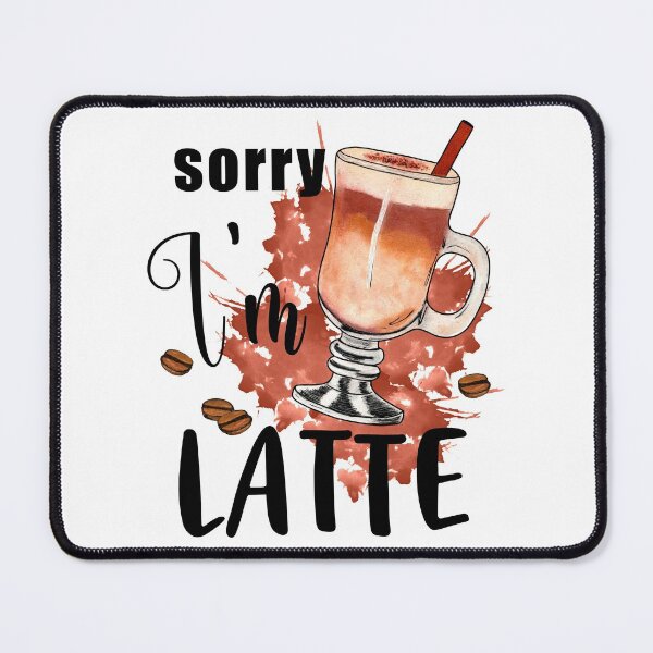 Item preview, sorry im latte-funny sublimation designed and sold by Hartics.