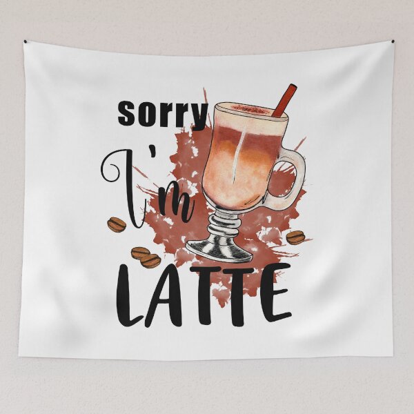 Item preview, sorry im latte-funny sublimation designed and sold by Hartics.