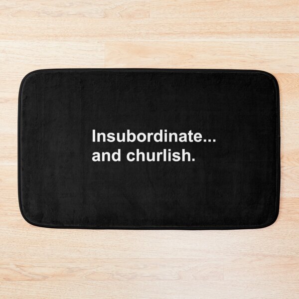 Item preview, Insubordinate...And Churlish designed and sold by Bryan1988.