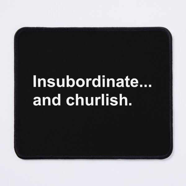 Item preview, Insubordinate...And Churlish designed and sold by Bryan1988.