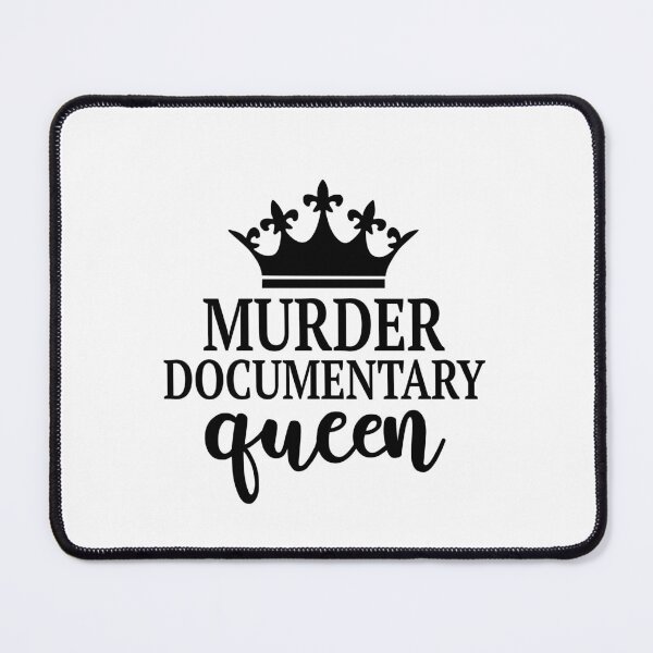 Item preview, Murder Documentary Queen designed and sold by lfinkbeiner12.