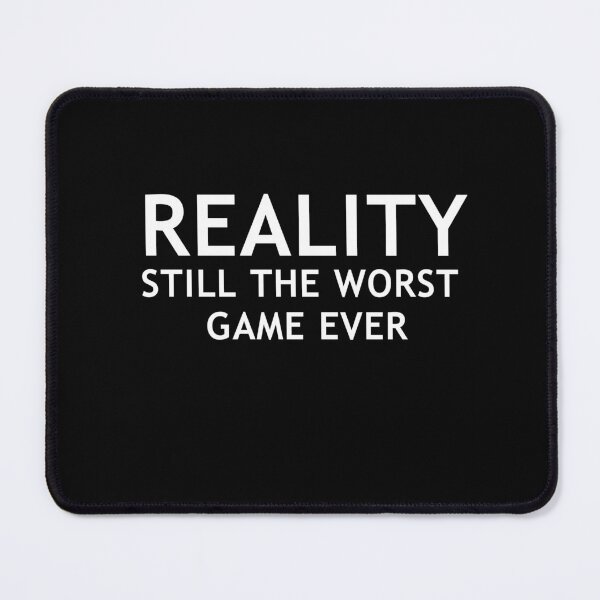 Item preview, Reality Still The Worst Game Ever Funny Gaming Sarcasm designed and sold by Gamerss4Life.