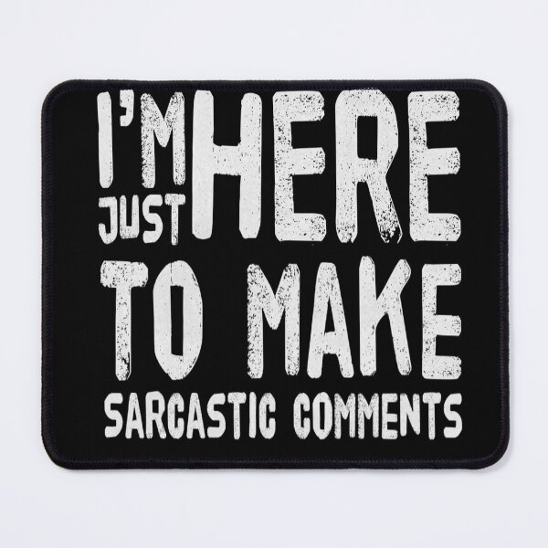 Item preview, Im Just Here to Make Sarcastic Comments Funny Im Only Here Sarcasm designed and sold by CarantinedChaos.