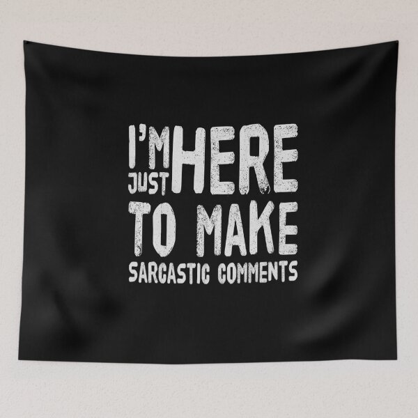 Item preview, Im Just Here to Make Sarcastic Comments Funny Im Only Here Sarcasm designed and sold by CarantinedChaos.