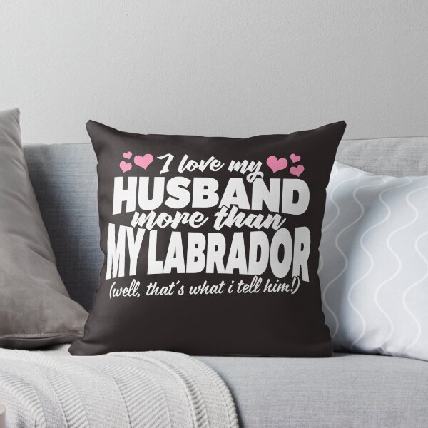 Item preview, I Love My Husband More Than My Labrador designed and sold by Shasta9876.