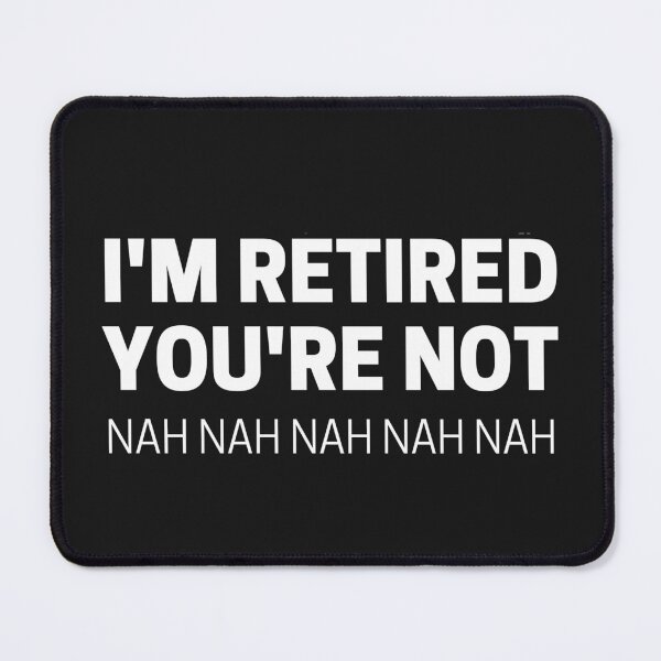 Item preview, I'm Retired Your Not Na Na Na Funny Retirement Shirt For Retired Mom Dad Grandpa Grandma designed and sold by world-of-things.