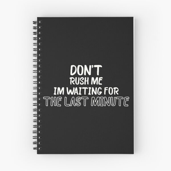 Item preview, Don't Rush Me I'm Waiting for the Last Minute designed and sold by justbegreat ★★★★★.