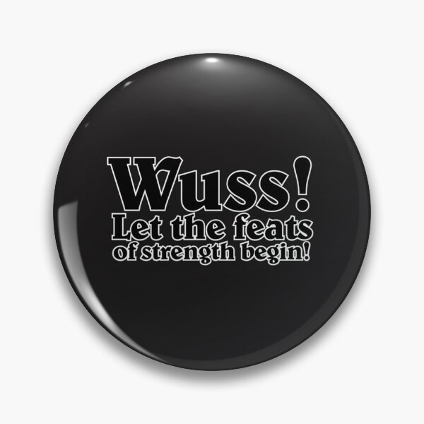 Item preview, Wuss! Let the feats of strength begin! designed and sold by Henryashley134.