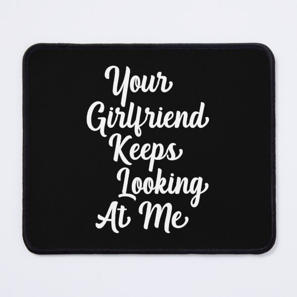 Item preview, Your Girlfriend Keeps Looking At Me Funny Friend Quote designed and sold by MichaelxHarvey.