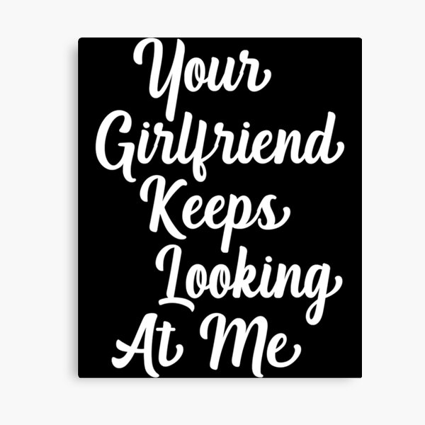 Item preview, Your Girlfriend Keeps Looking At Me Funny Friend Quote designed and sold by MichaelxHarvey.