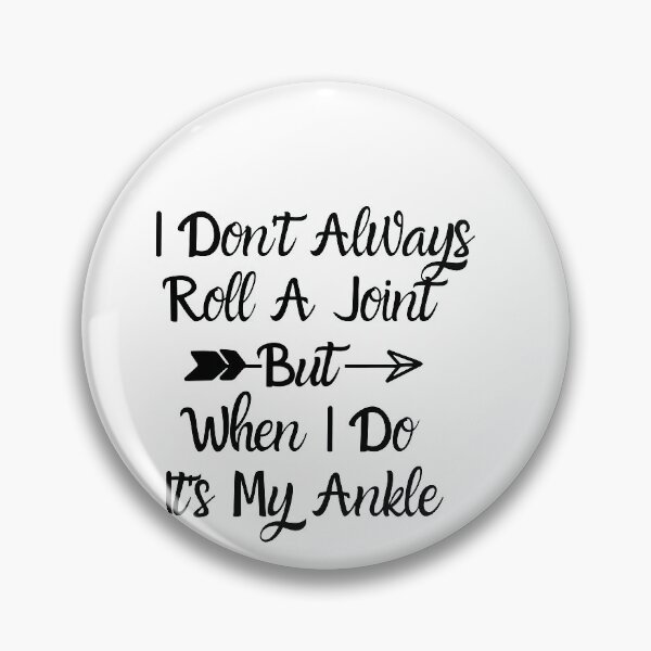 Item preview, I Don't Always Roll A Joint But When I Do It's My Ankle  designed and sold by ATWAK.