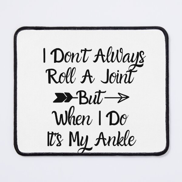 Item preview, I Don't Always Roll A Joint But When I Do It's My Ankle designed and sold by ATWAK.