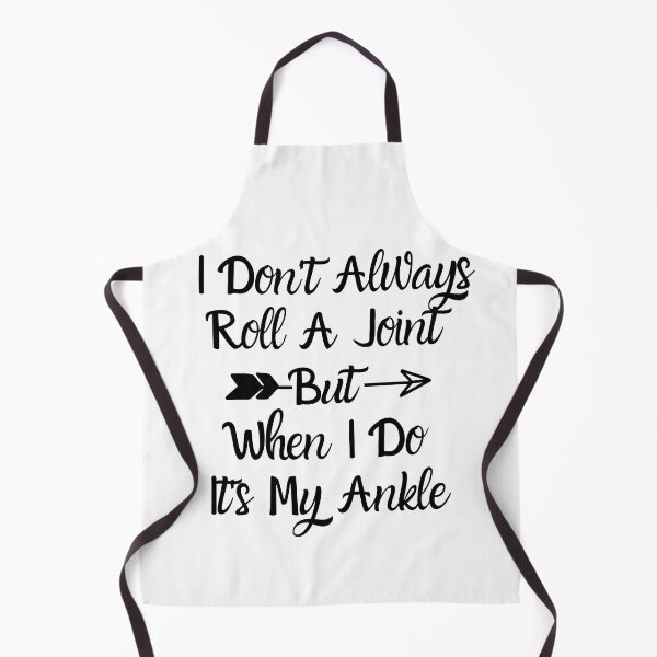 Item preview, I Don't Always Roll A Joint But When I Do It's My Ankle  designed and sold by ATWAK.