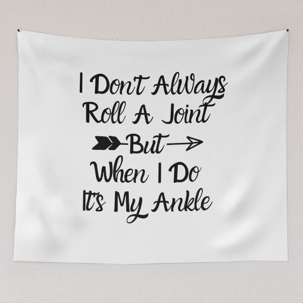 Item preview, I Don't Always Roll A Joint But When I Do It's My Ankle  designed and sold by ATWAK.