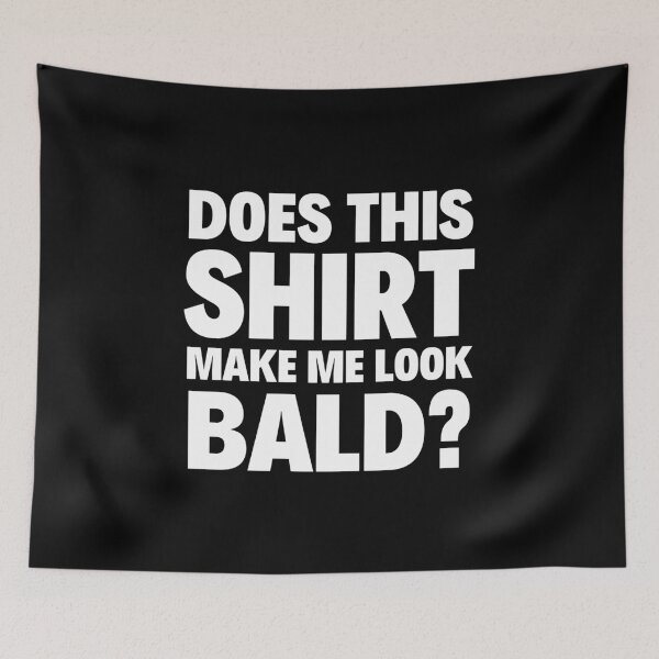 Item preview, Does This Shirt Make Me Look Bald designed and sold by Sevval123.
