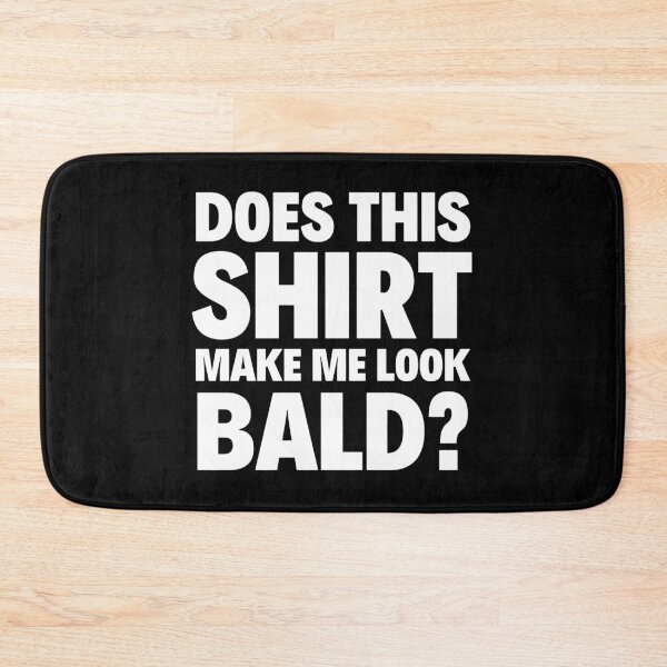 Item preview, Does This Shirt Make Me Look Bald designed and sold by Sevval123.