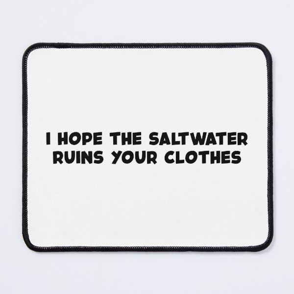 Item preview, I Hope The Saltwater Ruins Your Clothes (Black) designed and sold by FilipeFerreira.