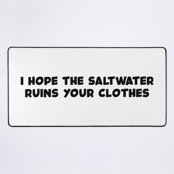 Item preview, I Hope The Saltwater Ruins Your Clothes (Black) designed and sold by FilipeFerreira.