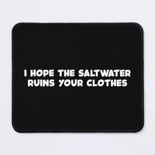 Item preview, I Hope The Saltwater Ruins Your Clothes (White) designed and sold by FilipeFerreira.