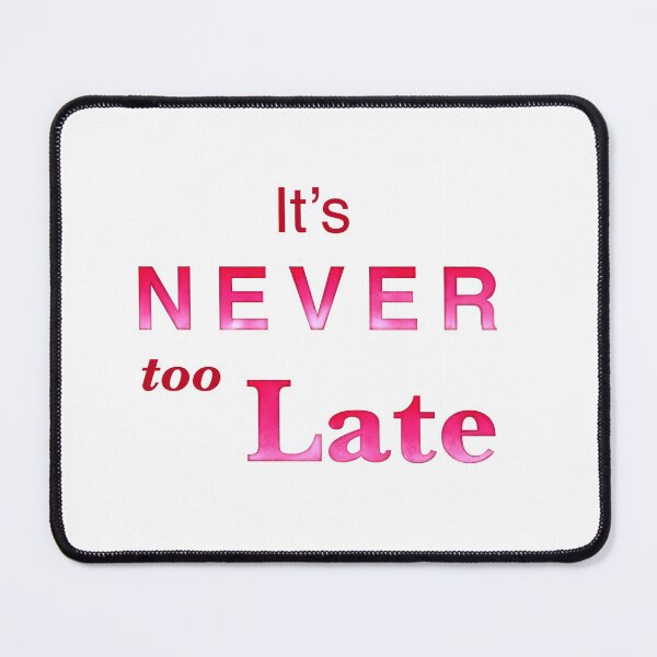 Item preview, It’s Never too Late affirmation | Positivity gifts designed and sold by Lindsay Marie Patterns.