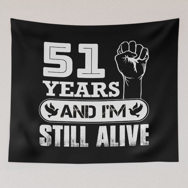 Item preview, 51 Years And I'm Still Alive |  Funny Birthday Party designed and sold by Tremendo.