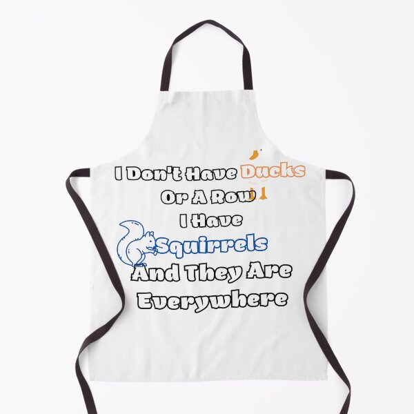Item preview, I Don't Have Ducks Or A Row I Have Squirrels And They Are Everywhere designed and sold by ATWAK.