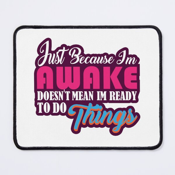Item preview, Just Because Im Awake Doesnt Mean Im Ready To Do Things : thanksgiving,wedding,event,christmas,coffee. designed and sold by comeonyassine21.