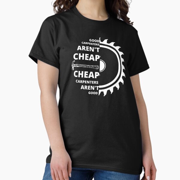 Item preview, Good Carpenters Aren't Cheap -  Woodworking Carpentry Fun Graphic - Fun Woodworking Gifts  designed and sold by WoodWorkingInc.
