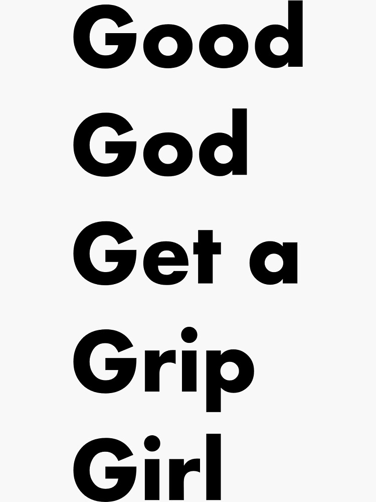"Good God Get a Grip Girl" Sticker for Sale by NaderShirts Redbubble