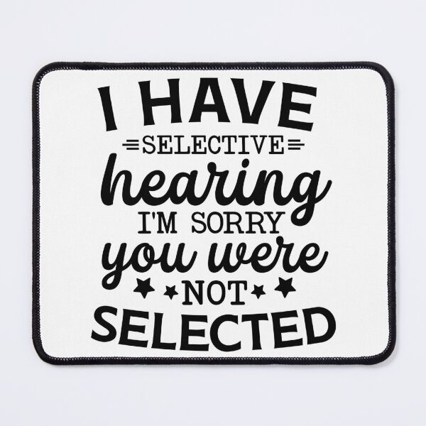 Item preview, I Have Selective Hearing You Were Not Selected designed and sold by storyboxdesigns.