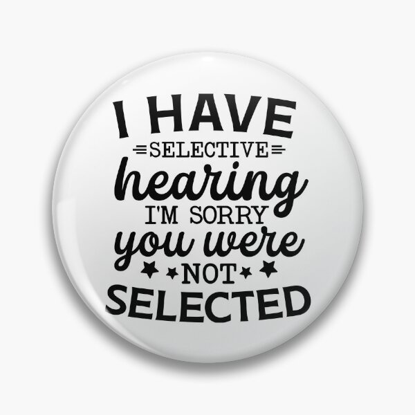 Item preview, I Have Selective Hearing You Were Not Selected designed and sold by storyboxdesigns.