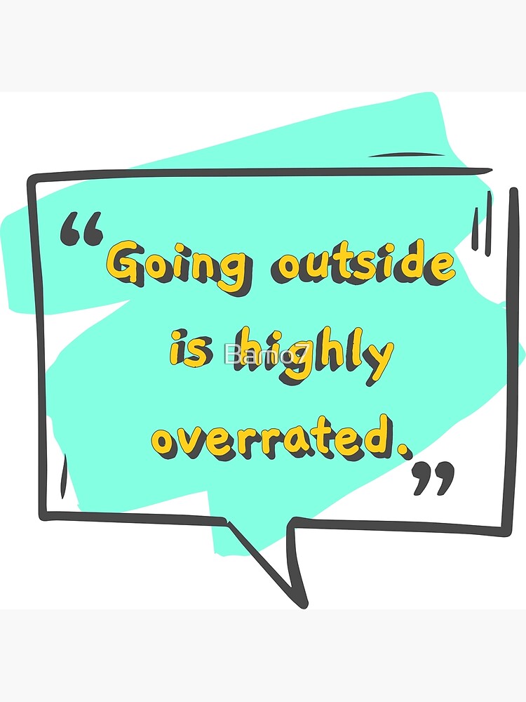 going-outside-is-highly-overrated-poster-for-sale-by-bamo7-redbubble