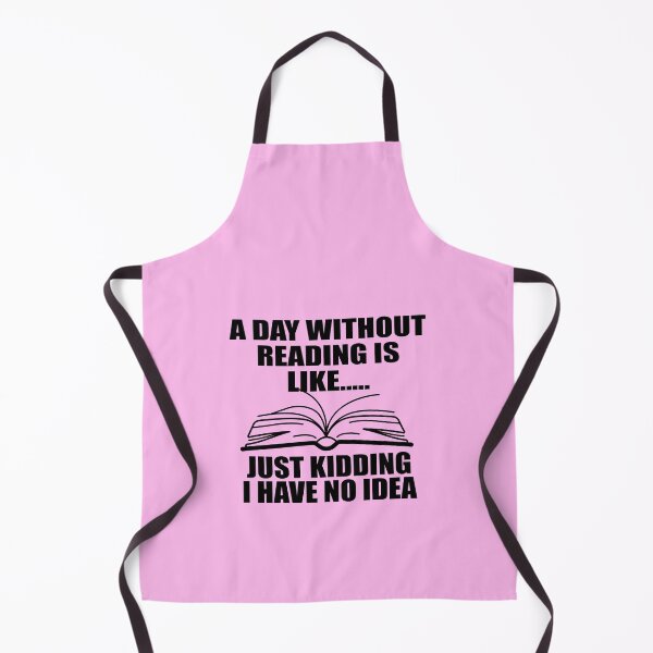 Item preview, A Day Without Reading Is Like Just Kidding I Have No Idea_gift for reading lovers designed and sold by ANAS HO.