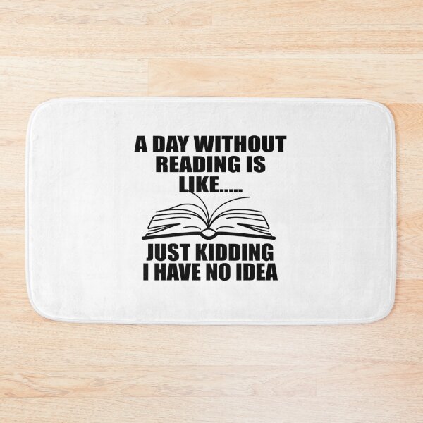 Item preview,   A Day Without Reading Is Like Just Kidding I Have No Idea_gift for reading lovers designed and sold by ANAS    HO.