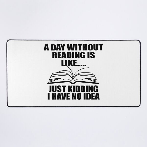 Item preview, A Day Without Reading Is Like Just Kidding I Have No Idea_gift for reading lovers designed and sold by ANAS HO.