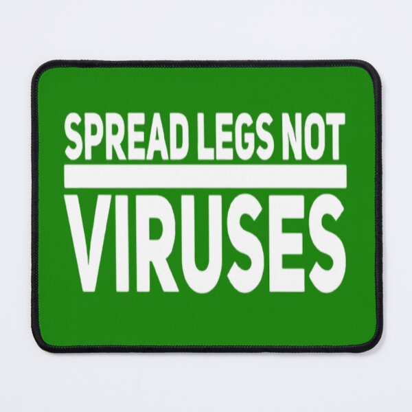 Item preview, Spread Legs Not Viruses designed and sold by Zoo-Moo.