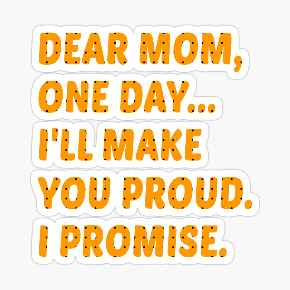 Dear Mom One Day Ill Make You Proud I Promise Motivation Inspirante Quote Kids T Shirt For Sale By Goforitbob Redbubble