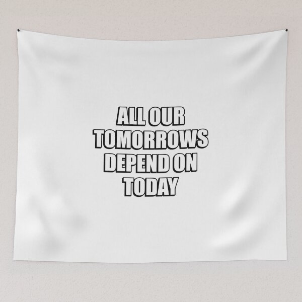 Item preview, All our tomorrows depend on today - new years resolutions designed and sold by Inspirationmotivation.