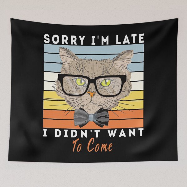 Item preview, Sorry I'm Late I Didn't Want To Come designed and sold by Yanbus.