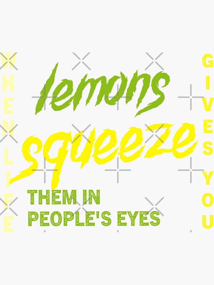 "when life gives you lemons squeeze them in people's eyes, Humorous