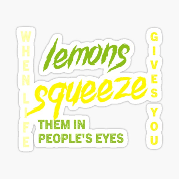 Sticker Quand La Vie Te Donne Des Citrons Presse Les Dans Les Yeux Des Gens Citation Humoristique Sur Le Citron Par Amirebdesign Redbubble